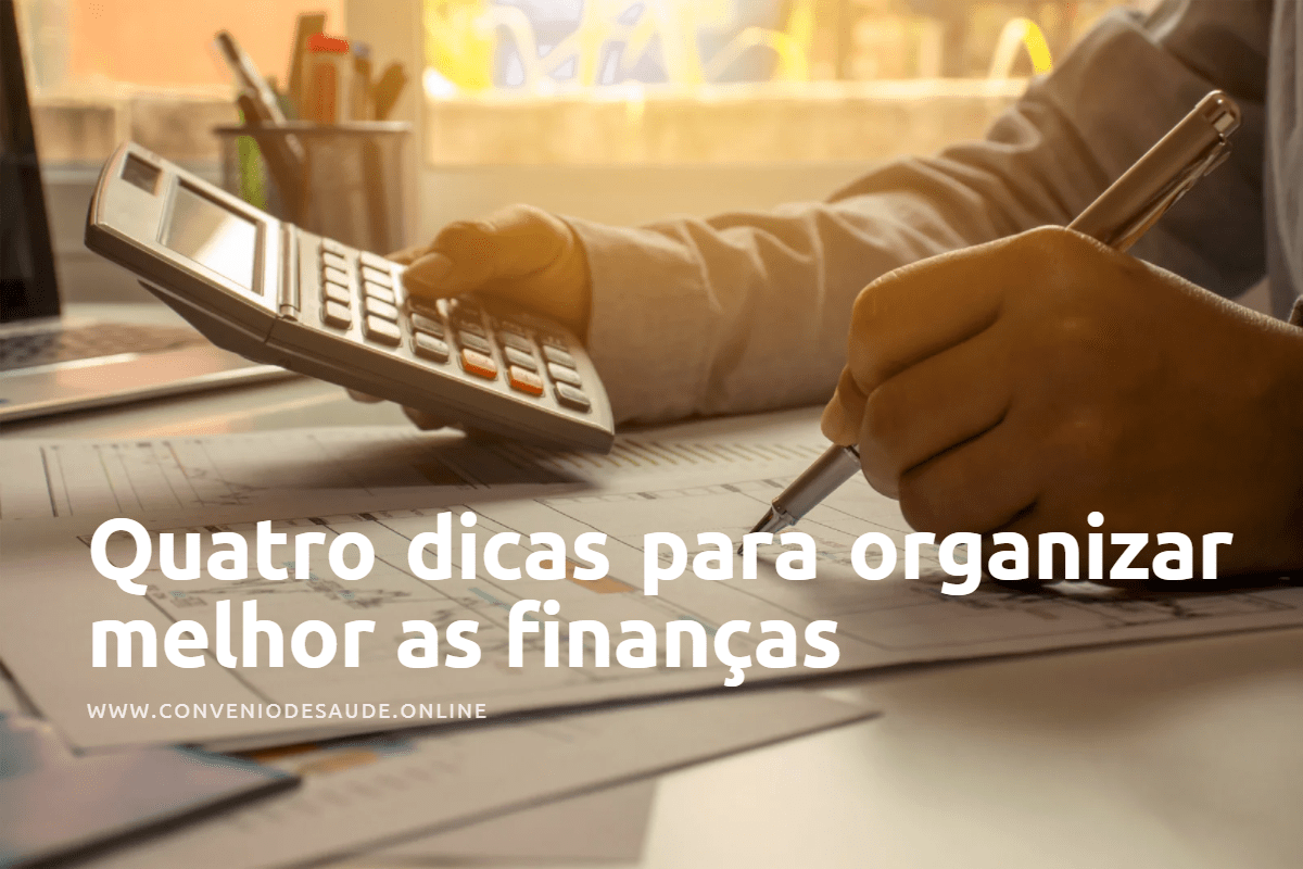 Quatro dicas para organizar melhor as finanças - Convênio de Saúde Online